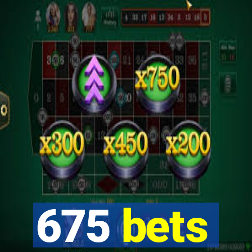 675 bets